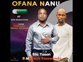 OFANA NANU BY ERIC YASON FT MISHAEL KAMWENDO OFANA NANU BY ERIC YASON FT MISHAEL KAMWENDO