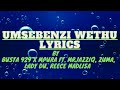 Busta 929 x Mpura - Umsebenzi wethu(Lyrics) ft. MrJazziQ, Zuma, Lady Du, Reece Madlisa