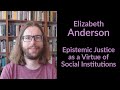 Elizabeth anderson  epistemic justice as a virtue of social institutions