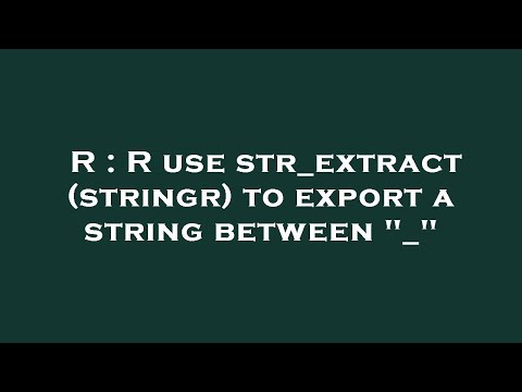 R : R use str_extract (stringr) to export a string between "_"