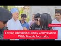 Farooq abdullahs funny conversation with a female journalist urfana meer
