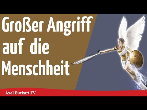 Axel Burkart TV - Großer Angriff auf die Menschheit - Die spirituelle Gesamtsituation!
