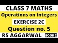 Exercise 2C Question 5। Class 7 RS Aggarwal (Book 2)। Operations on Integers