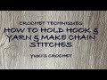 CROCHET TECHNIQUES : HOLDING HOOK, YARN, MAKING CHAIN STITCHES
