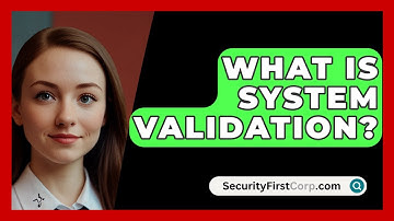 What Is System Validation? - SecurityFirstCorp.com