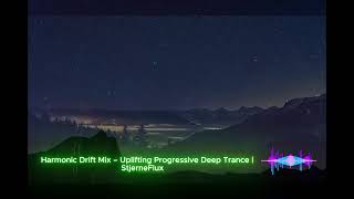 Harmonic Drift Mix – Uplifting Progressive Deep Trance | StjerneFlux