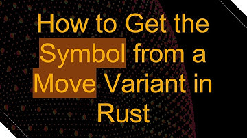 How to Get the Symbol from a Move Variant in Rust