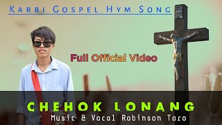 CHEHOK LONANG // Karbi Gospel  Video //Robinson Taro // Karbi Gospel Hym Song