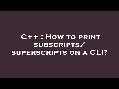 C++ : How to print subscripts/superscripts on a CLI?