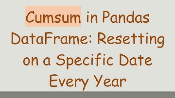 Cumsum in Pandas DataFrame: Resetting on a Specific Date Every Year