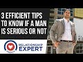 3 TIPS To Know If A Man Is SERIOUS or Not !