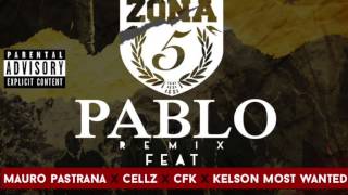 Zona 5 - Pablo Remix Ft. Mauro Pastrana x Cellz x CFK x Kelson Most Wanted