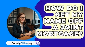 How Do I Get My Name Off A Joint Mortgage? - CountyOffice.org