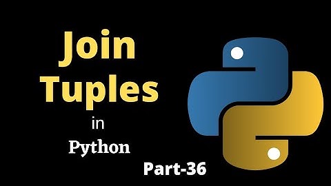 Joining Tuples in Python || Part-36 || Python Tutorial For Beginners