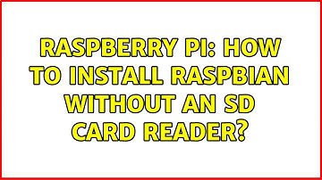 Raspberry Pi: How to install Raspbian without an SD card reader? (6 Solutions!!)