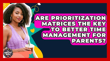 Are Prioritization Matrices The Key To Better Time Management For Parents? - The Millennial Mother