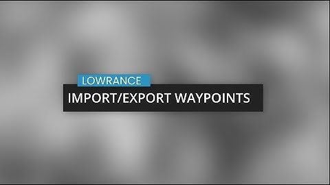 HOW-TO Export & Import Waypoints on Lowrance HDS Live Units