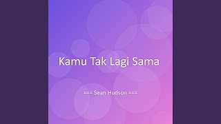Kamu Tak Lagi Sama