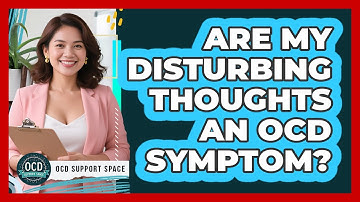 Are My Disturbing Thoughts an OCD Symptom?