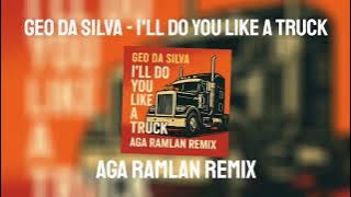Download lagu Geo Da Silva - I'll Do You Like A Truck ( Aga Ramlan Remix )