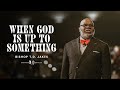 When God Is Up To Something - Bishop T.D. Jakes
