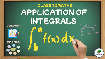 Application of Integrals Class 12 | Worksheets, Mind Map and Notes Available