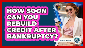 How Soon Can You Rebuild Credit After Bankruptcy? - Points and Perks Channel