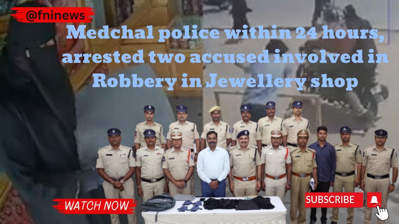 Medchal police within 24 hours, arrested two accused involved in Robbery in Jewellery shop
