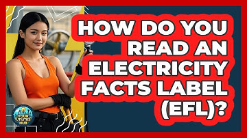 How Do You Read An Electricity Facts Label (EFL)? - Your Utilities Hub