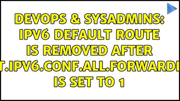 DevOps & SysAdmins: IPv6 default route is removed after net.ipv6.conf.all.forwarding is set to 1