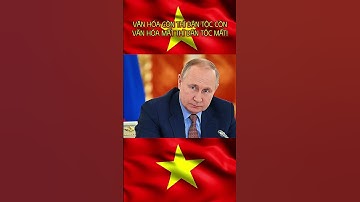 VĂN HÓA CÒN THÌ DÂN TỘC CÒN- VĂN HÓA MẤT THÌ DÂN TỘC MẤT (CỐ TBT NGUYỄN PHÚ TRỌNG)