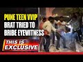 This is Exclusive: Pune Teen Brat Tried to Bribe Witness, Commissioner Contradicts Himself in 48 Hrs