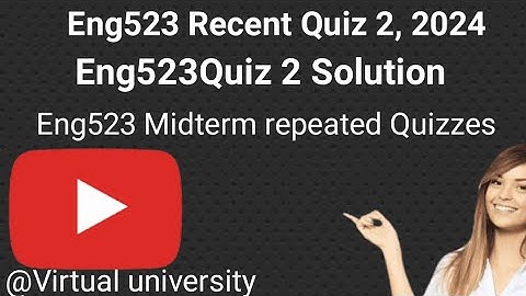 Eng523 Recent Quiz 2 2024/  Eng523 Recent Quiz 2 Solution/Eng523 Midterm Quizzes