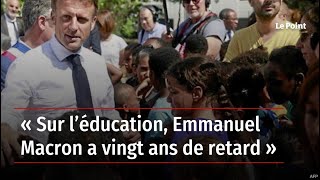 « Sur l’éducation, Emmanuel Macron a vingt ans de retard »