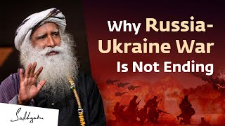 The Real Reason Why The RussiaUkraine War is Not Ending | Sadhguru