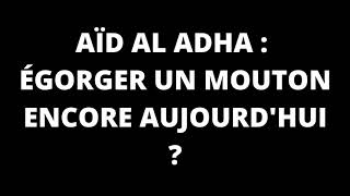 AÏD AL ADHA : ÉGORGER UN MOUTON ENCORE AUJOURD'HUI ?