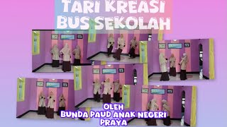 TARI KREASI BUS SEKOLAH OLEH BUNDA-BUNDA DARI PAUD ANAK NEGERI PRAYA