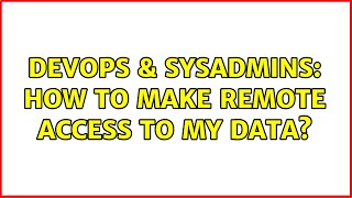 Celebrity DevOps & SysAdmins: How to make remote access to my data? (3 Solutions!!) Wealth