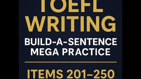 TOEFL Writing 2026: Build-a-Sentence Mega Practice (Items 201–250) | Advanced Grammar for High Score
