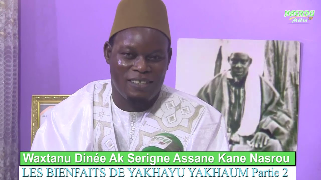 LES BIENFAITS DE YAKHAYU YAKHAYUM SUITE ET FIN PAR SERIGNE ASSANE KANE NASROU