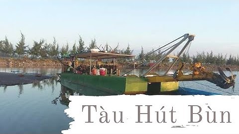 Tàu bơm bùn, nạo vét kênh, Tàu nạo vét thủy điện, mới nhất 2020