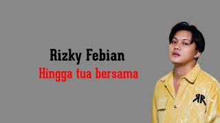 Rizky Febian - Hingga Tua Bersama ( Lirik Video )