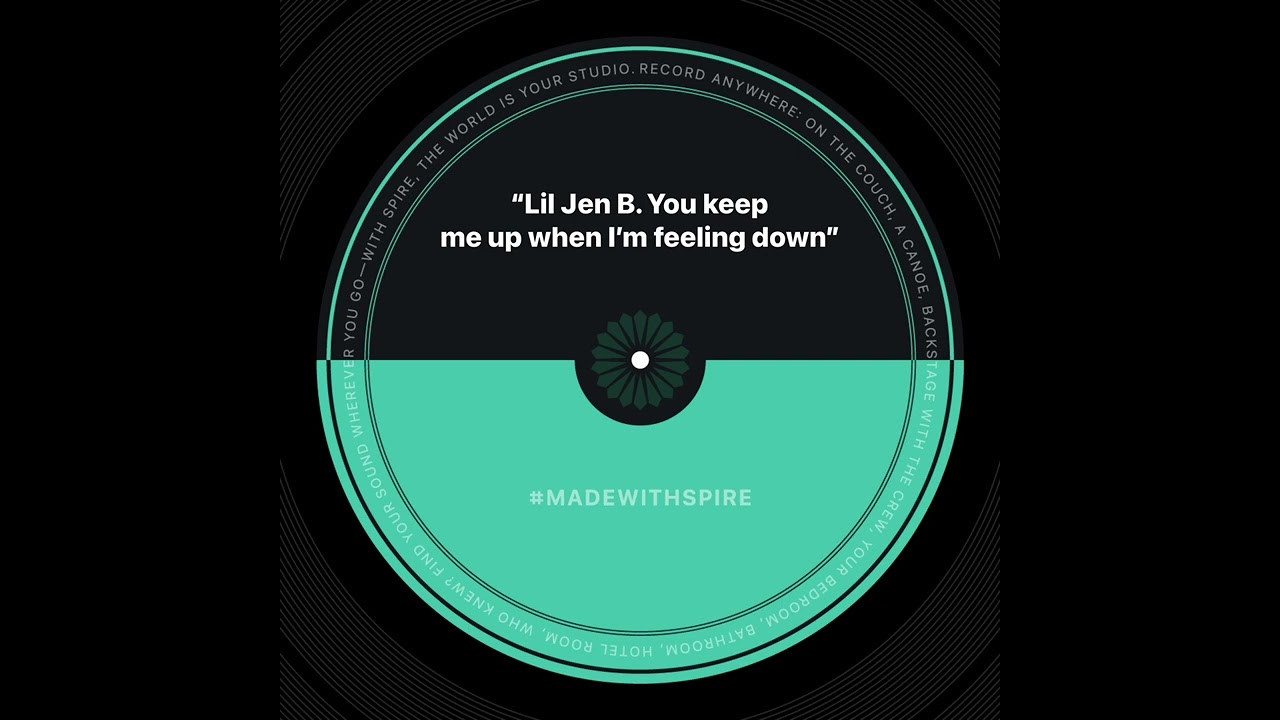 Lil Jen B. You keep me up when I’m feeling down