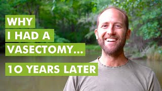 Why I Had A Vasectomy...10 Years Later