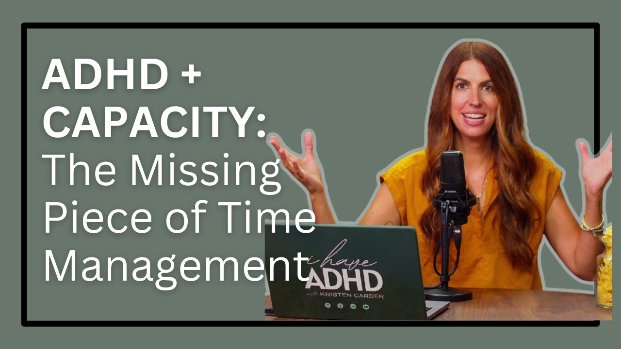ADHD & Capacity: The Missing Piece of Time Management