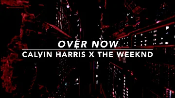 Calvin Harris, The Weeknd - Over Now [slowed + reverb]