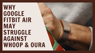 Why Google Fitbit Air may struggle against Whoop and Oura