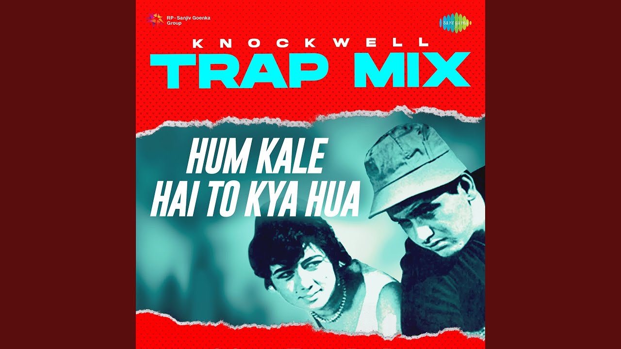 Hum Kale Hai To Kya Hua   Trap Mix