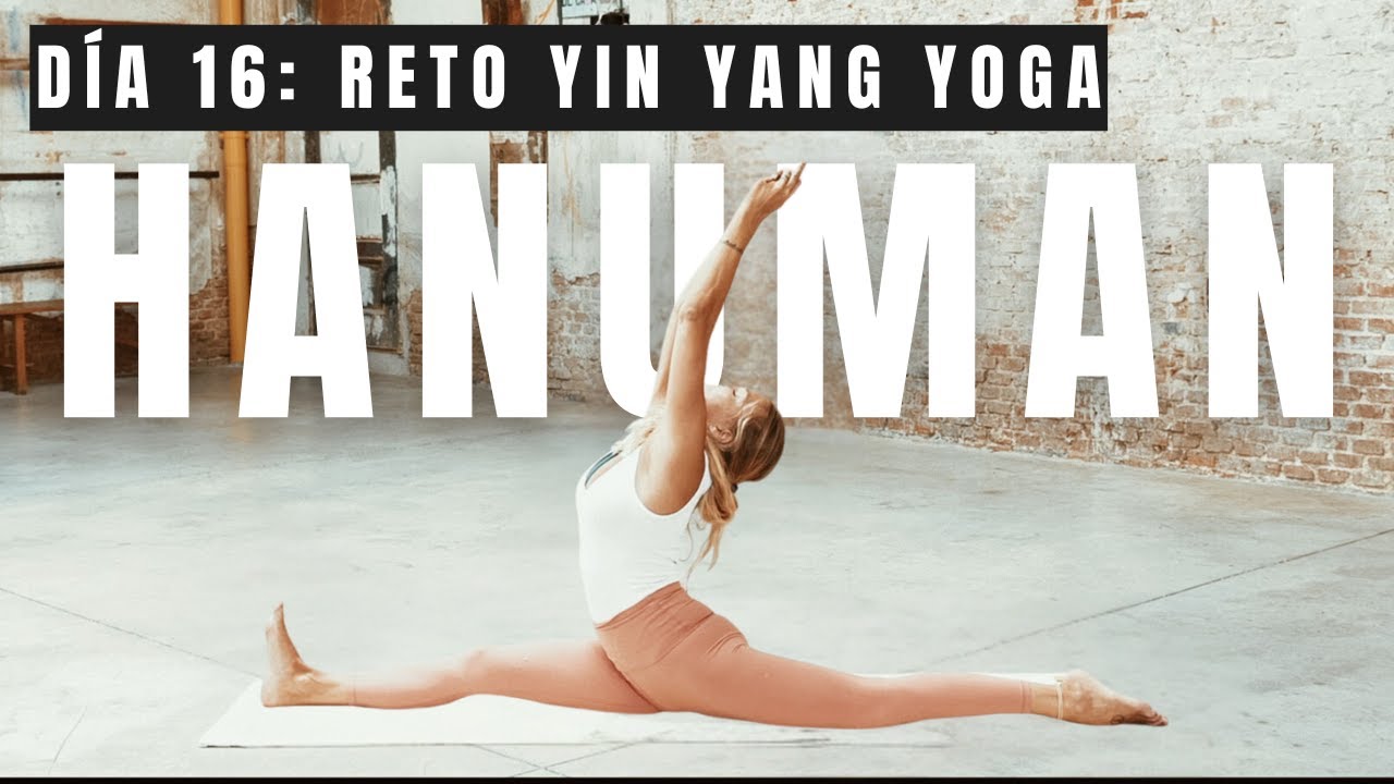 Día 16: HANUMAN  - Yang apertura caderas | Reto YIN YANG