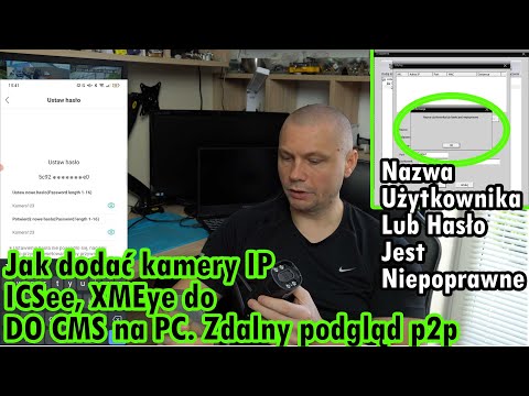 Problem z dodaniem Kamer IP ICsee, Xmeye do CMS, podgląd zdalny p2p.